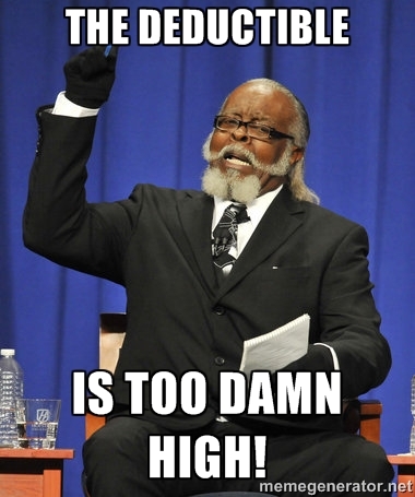 The Deductible is TOO DAMN HIGH